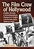 The Film Crew of Hollywood: Profiles of Grips, Cinematographers, Designers, a Gaffer, a Stuntman and a Makeup Artist