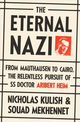 The Eternal Nazi: From Mauthausen to Cairo, the Relentless Pursuit of SS Doctor Aribert Heim (Hardcover)
