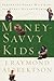 Money-Savvy Kids: Parenting Penny-Wise Kids in a Money-Hungry World