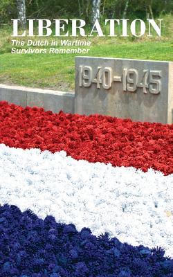 Liberation: The Dutch in Wartime, Survivors Remember (Paperback)