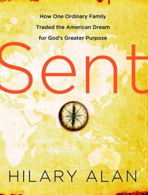 Sent: How One Ordinary Family Traded the American Dream for God's Greater Purpose