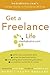 Get a Freelance Life: mediabistro.com's Insider Guide to Freelance Writing