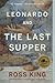 Leonardo and the Last Supper by Ross King