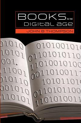 Books in the Digital Age: The Transformation of Academic and Higher Education Publishing in Britain and the United States (Paperback)