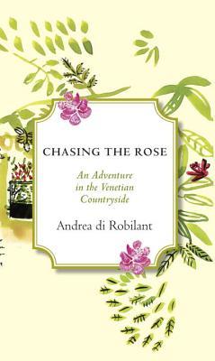 Chasing the Rose by Andrea di Robilant