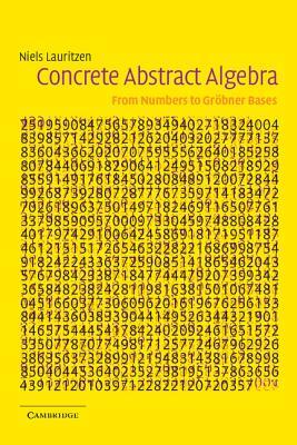 Concrete Abstract Algebra: From Numbers to Gröbner Bases (Paperback)