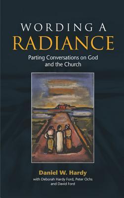 Wording a Radiance: Parting Conversations about God and the Church