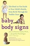 Baby Body Signs: The Head-to-Toe Guide to Your Child's Health, from Birth Through the Toddler Years Baby Body Signs: The Head-to-Toe Guide to Your Child's Health, from Birth Through the Toddler Years