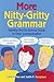 More Nitty-Gritty Grammar: Another Not-So-Serious Guide to Clear Communication
