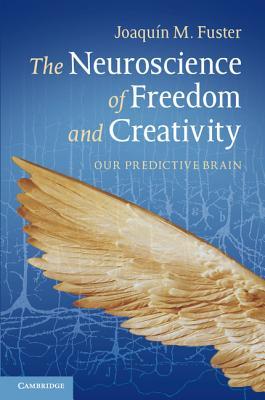 The Neuroscience of Freedom and Creativity: Our Predictive Brain