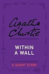 Within a Wall: an Agatha Christie Short Story Within a Wall: an Agatha Christie Short Story