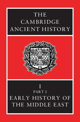 The Cambridge Ancient History, Volume 1, Part 2: Early History of the Middle East