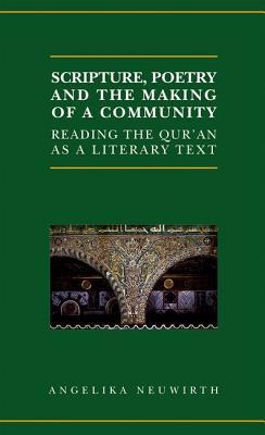 Scripture, Poetry, and the Making of a Community (Qur'anic Studies Series)