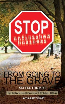 Stop Unfinished Business From Going To The Grave: Settle The Issue