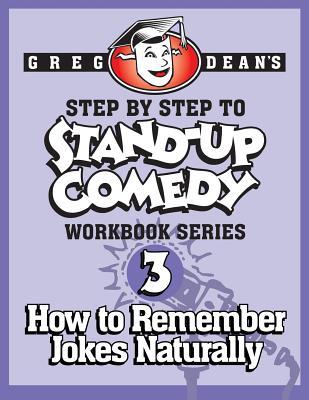 Step By Step to Stand-Up Comedy, Workbook Series: Workbook 3: How to Remember Jokes Naturally