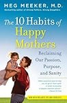 The 10 Habits of Happy Mothers by Meg Meeker