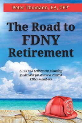 The Road to FDNY Retirement: A tax & retirement planning guidebook for active and retired FDNY members