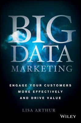 Big Data Marketing: Engage Your Customers More Effectively and Drive Value (Kindle Edition)