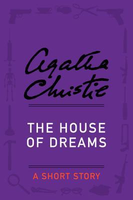 The House of Dreams: an Agatha Christie Short Story (Kindle Edition)