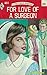 For Love of a Surgeon by Hilda Nickson