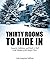 Thirty Rooms to Hide In: Insanity, Addiction, and Rock 'n' Roll in the Shadow of the Mayo Clinic