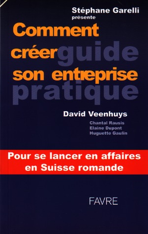Stéphane Garelli présente comment créer son entreprise: guide pratique pour se lancer en affaires en Suisse romande