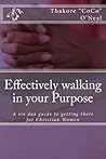 Effectively walking in your purpose by Thakore Coco O'Neal