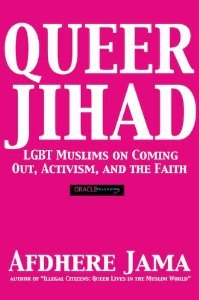Queer Jihad: LGBT Muslims on Coming Out, Activism, and the Faith (Paperback)