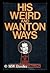 His Weird and Wanton Ways, The Secret Life of Howard Hughes by Richard R. Mathison