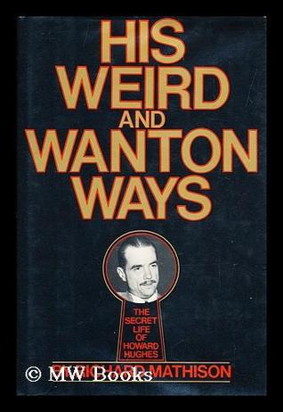 His Weird and Wanton Ways, The Secret Life of Howard Hughes (Hardcover)