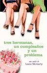 Tres hermanas, un cumpleaños y un problema by Liane Moriarty