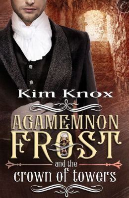 Agamemnon Frost and the Crown of Towers (Agamemnon Frost, #3)