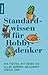 Standardwissen für Hobbydenker: 444 Fakten, mit denen Sie allen anderen meilenweit voraus sind
