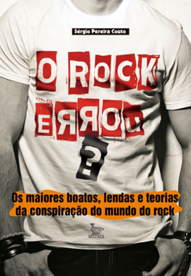 O Rock Errou? - Os Maiores Boatos, Lendas e Teorias da Conspiração do Mundo do Rock