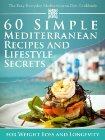 The Easy Everyday Mediterranean Diet Cookbook: 60 Simple Mediterranean Recipes and Lifestyle Secrets for Weight Loss And Longevity