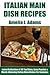 Latest Collection of 30 Top Class, Easy, Popular and Mouth-Watering Italian Main Dish Recipes For Everyone