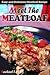 Meet The Meatloaf: Easy and...