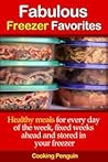 Fabulous Freezer Favorites - Healthy meals for every day of the week, fixed weeks ahead and stored in your freezer.