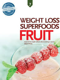 Fruit: Weight Loss Superfoods - Recipes To Help You Lose Weight Without Calorie Counting Or Exercise (Vol. 7)