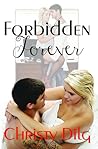 Forbidden Forever by Christy Dilg Forbidden Forever by Christy Dilg