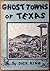 Ghost Towns of Texas by Dick King