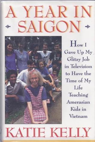 A Year in Saigon: How I Gave Up My Glitzy Job in Television to Have the Time of My Life Teaching Amerasian Kids in Vietnam