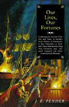Our Lives, Our Fortunes : Continuing the account of the Life and Times of Geoffrey Frost, Mariner, of Portsmouth, in New Hampshire, as Faithfully Translated from the Ming Tsun Chronicles, and Diligently Compared with Other Contemporary Histories