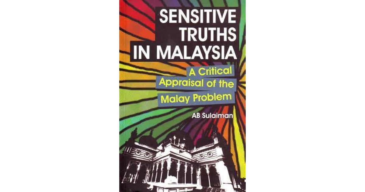 Sensitive Truths In Malaysia A Critical Appraisal Of The Malay Problem By A B Sulaiman