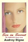 Sex in Secret - The Complete Erotica Series by Audrey Digne