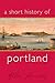 A Short History of Portland