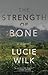 The Strength of Bone by Lucie Wilk