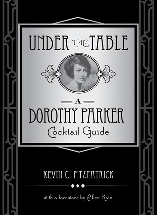 Under the Table: A Dorothy Parker Cocktail Guide (Hardcover)