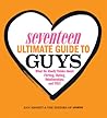 Seventeen Ultimate Guide to Guys: What He Thinks about Flirting, Dating, Relationships, and You!