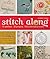 Stitch Along: 10 Stitchers, 30 Projects, 100 Embroidery Motifs